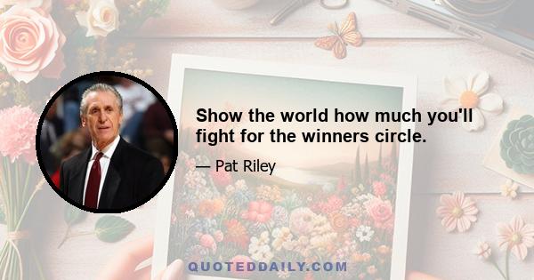 Show the world how much you'll fight for the winners circle.