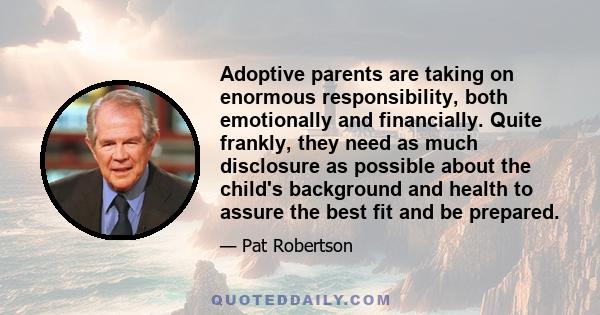 Adoptive parents are taking on enormous responsibility, both emotionally and financially. Quite frankly, they need as much disclosure as possible about the child's background and health to assure the best fit and be