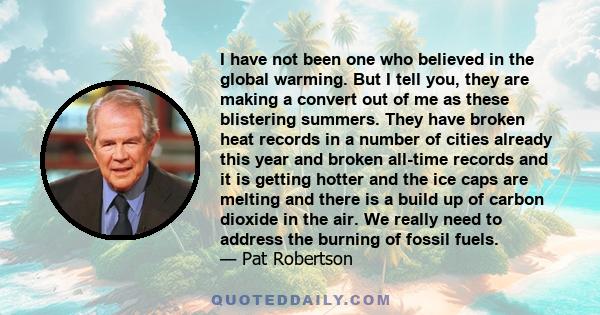 I have not been one who believed in the global warming. But I tell you, they are making a convert out of me as these blistering summers. They have broken heat records in a number of cities already this year and broken