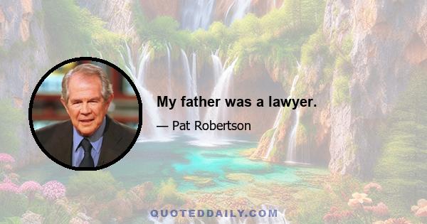 My father was a lawyer.