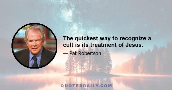 The quickest way to recognize a cult is its treatment of Jesus.