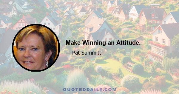 Make Winning an Attitude.