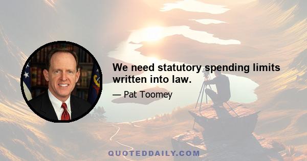 We need statutory spending limits written into law.