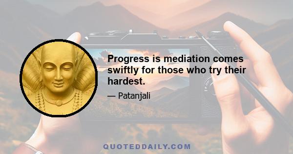 Progress is mediation comes swiftly for those who try their hardest.