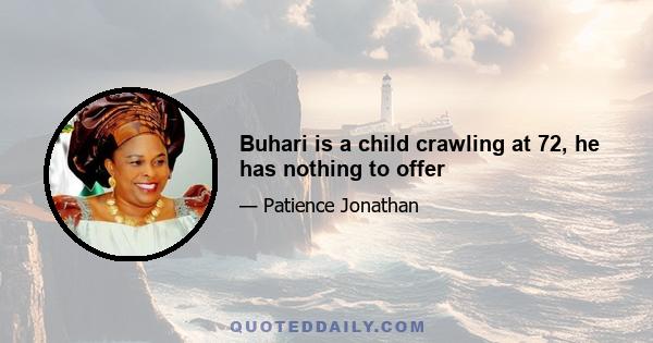 Buhari is a child crawling at 72, he has nothing to offer