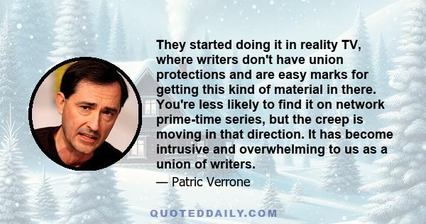 They started doing it in reality TV, where writers don't have union protections and are easy marks for getting this kind of material in there. You're less likely to find it on network prime-time series, but the creep is 