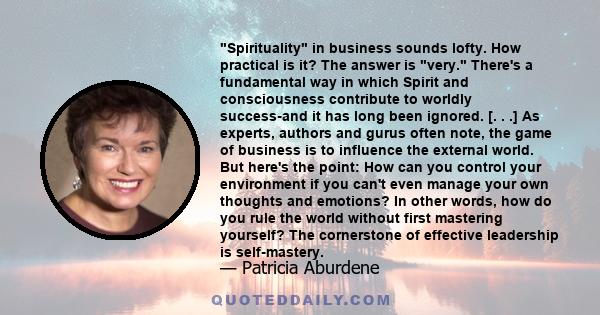 Spirituality in business sounds lofty. How practical is it? The answer is very. There's a fundamental way in which Spirit and consciousness contribute to worldly success-and it has long been ignored.