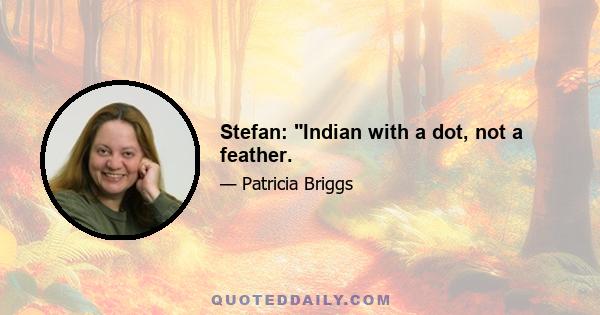 Stefan: Indian with a dot, not a feather.