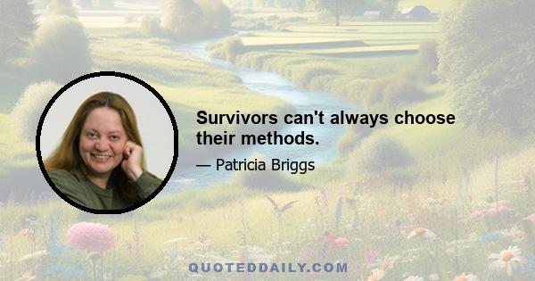 Survivors can't always choose their methods.