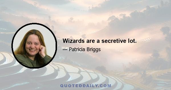 Wizards are a secretive lot.