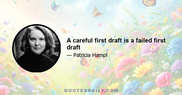 A careful first draft is a failed first draft