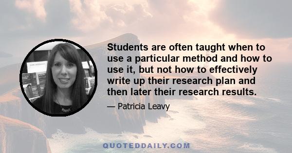 Students are often taught when to use a particular method and how to use it, but not how to effectively write up their research plan and then later their research results.