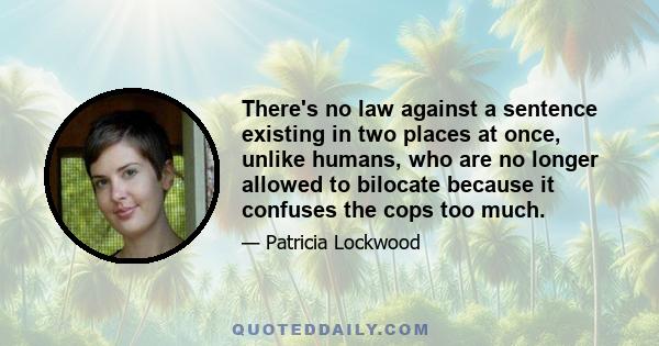 There's no law against a sentence existing in two places at once, unlike humans, who are no longer allowed to bilocate because it confuses the cops too much.