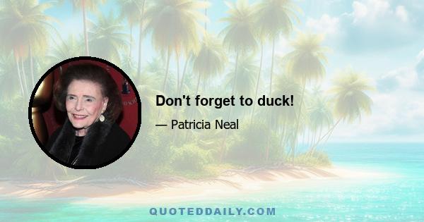 Don't forget to duck!