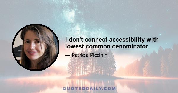 I don't connect accessibility with lowest common denominator.