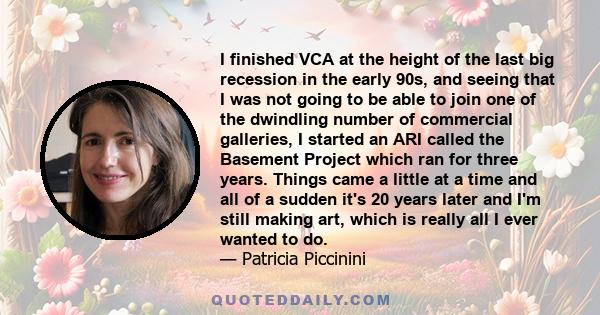 I finished VCA at the height of the last big recession in the early 90s, and seeing that I was not going to be able to join one of the dwindling number of commercial galleries, I started an ARI called the Basement