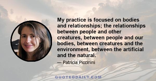 My practice is focused on bodies and relationships; the relationships between people and other creatures, between people and our bodies, between creatures and the environment, between the artificial and the natural.