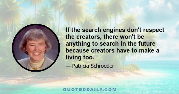 If the search engines don't respect the creators, there won't be anything to search in the future because creators have to make a living too.