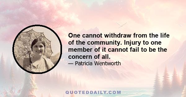 One cannot withdraw from the life of the community. Injury to one member of it cannot fail to be the concern of all.