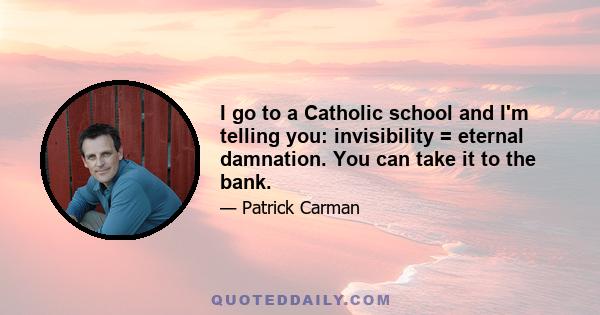 I go to a Catholic school and I'm telling you: invisibility = eternal damnation. You can take it to the bank.