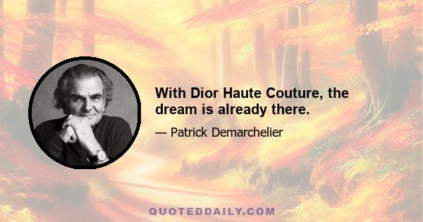 With Dior Haute Couture, the dream is already there.