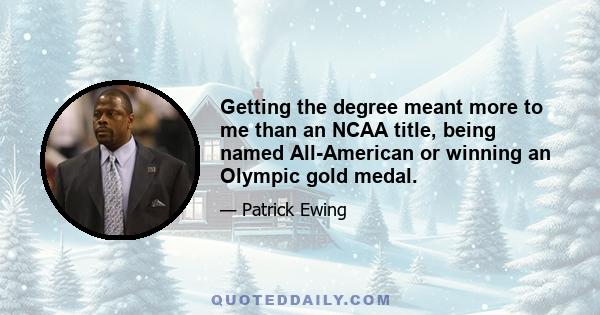 Getting the degree meant more to me than an NCAA title, being named All-American or winning an Olympic gold medal.