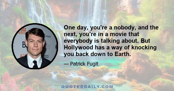 One day, you're a nobody, and the next, you're in a movie that everybody is talking about. But Hollywood has a way of knocking you back down to Earth.