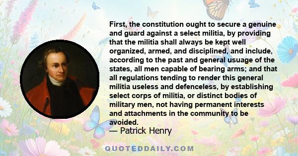 First, the constitution ought to secure a genuine and guard against a select militia, by providing that the militia shall always be kept well organized, armed, and disciplined, and include, according to the past and