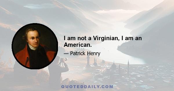 I am not a Virginian, I am an American.