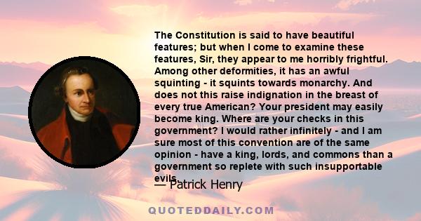 The Constitution is said to have beautiful features; but when I come to examine these features, Sir, they appear to me horribly frightful. Among other deformities, it has an awful squinting - it squints towards