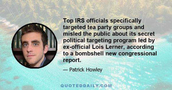 Top IRS officials specifically targeted tea party groups and misled the public about its secret political targeting program led by ex-official Lois Lerner, according to a bombshell new congressional report.