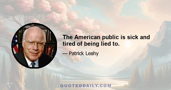 The American public is sick and tired of being lied to.