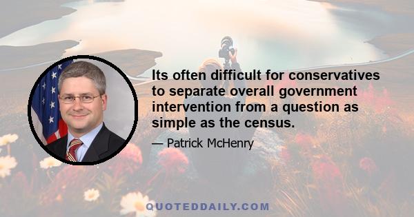 Its often difficult for conservatives to separate overall government intervention from a question as simple as the census.