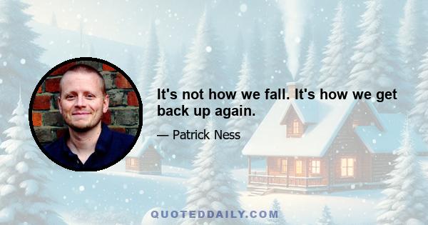 It's not how we fall. It's how we get back up again.