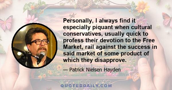 Personally, I always find it especially piquant when cultural conservatives, usually quick to profess their devotion to the Free Market, rail against the success in said market of some product of which they disapprove.