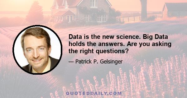 Data is the new science. Big Data holds the answers. Are you asking the right questions?