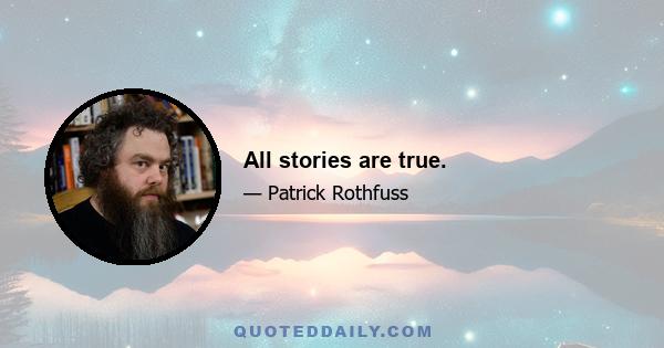 All stories are true.