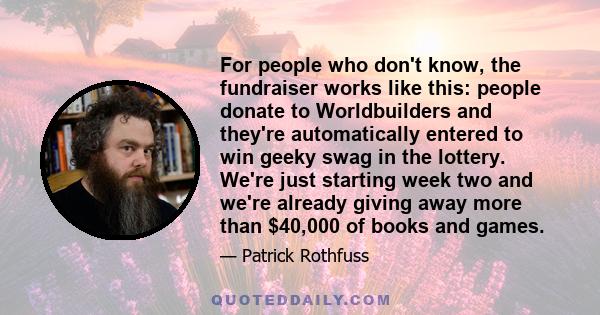 For people who don't know, the fundraiser works like this: people donate to Worldbuilders and they're automatically entered to win geeky swag in the lottery. We're just starting week two and we're already giving away