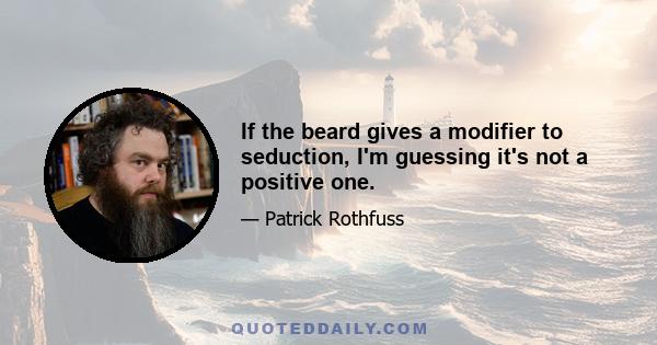 If the beard gives a modifier to seduction, I'm guessing it's not a positive one.