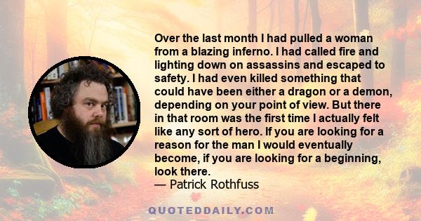 Over the last month I had pulled a woman from a blazing inferno. I had called fire and lighting down on assassins and escaped to safety. I had even killed something that could have been either a dragon or a demon,