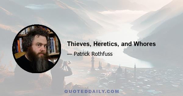 Thieves, Heretics, and Whores