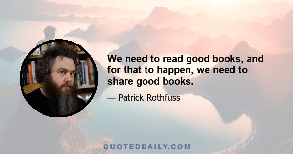 We need to read good books, and for that to happen, we need to share good books.