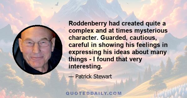 Roddenberry had created quite a complex and at times mysterious character. Guarded, cautious, careful in showing his feelings in expressing his ideas about many things - I found that very interesting.