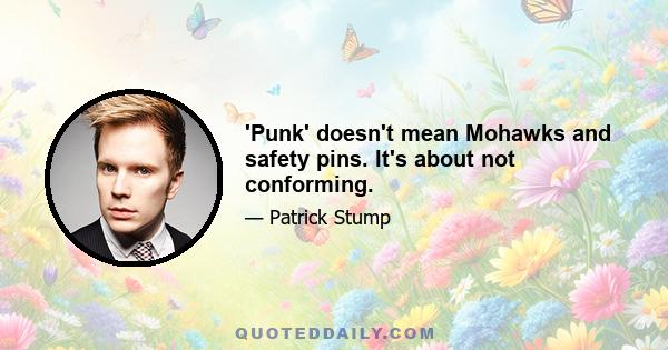 'Punk' doesn't mean Mohawks and safety pins. It's about not conforming.