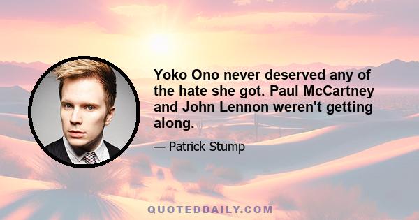 Yoko Ono never deserved any of the hate she got. Paul McCartney and John Lennon weren't getting along.