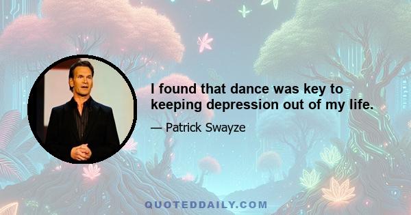 I found that dance was key to keeping depression out of my life.