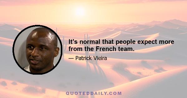 It's normal that people expect more from the French team.