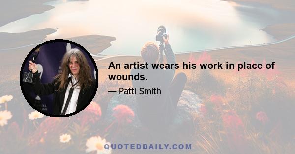 An artist wears his work in place of wounds.