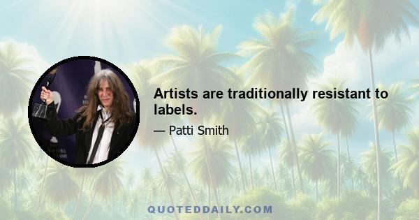 Artists are traditionally resistant to labels.