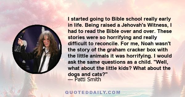 I started going to Bible school really early in life. Being raised a Jehovah's Witness, I had to read the Bible over and over. These stories were so horrifying and really difficult to reconcile. For me, Noah wasn't the